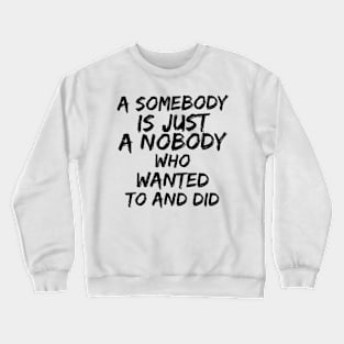 Somebody Crewneck Sweatshirt